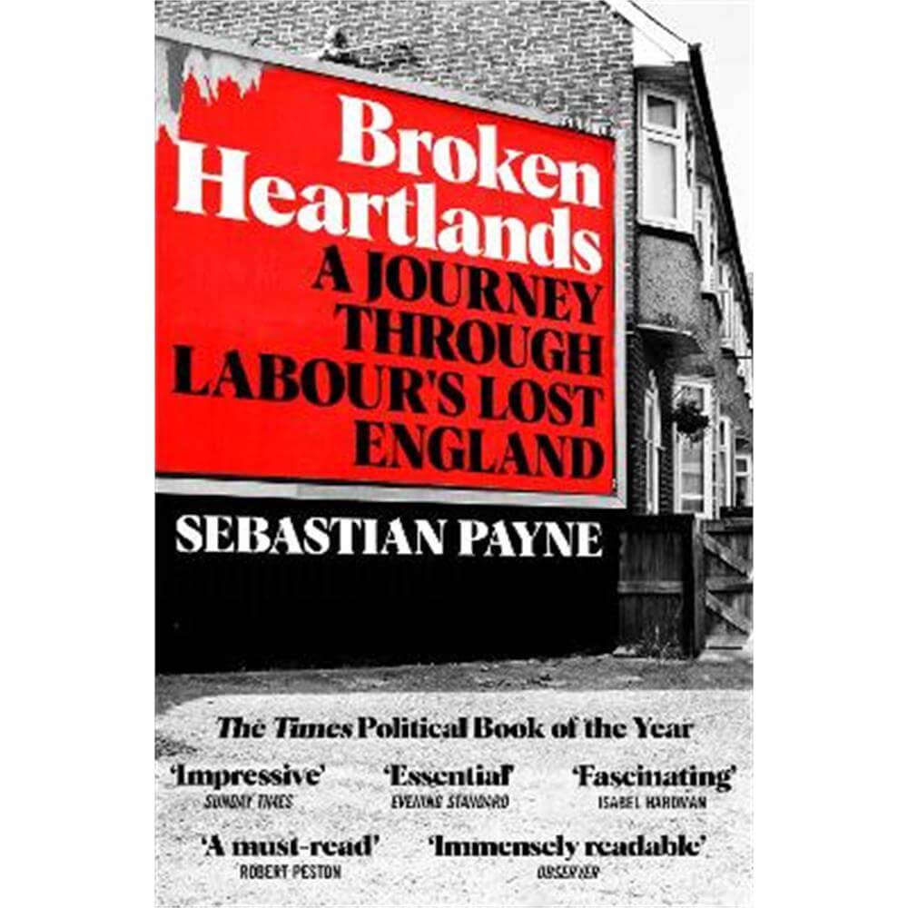 Broken Heartlands: A Journey Through Labour's Lost England (Paperback) - Sebastian Payne